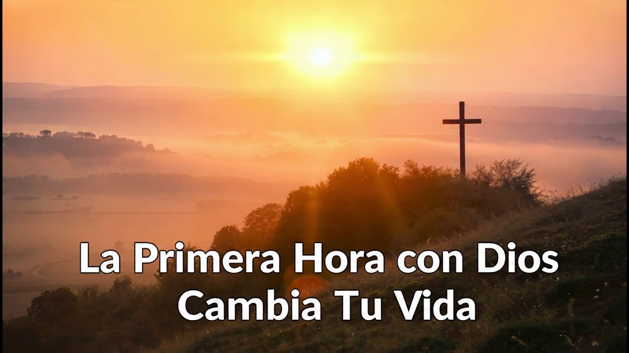 La Primera Hora con Dios Cambia Tu Vida