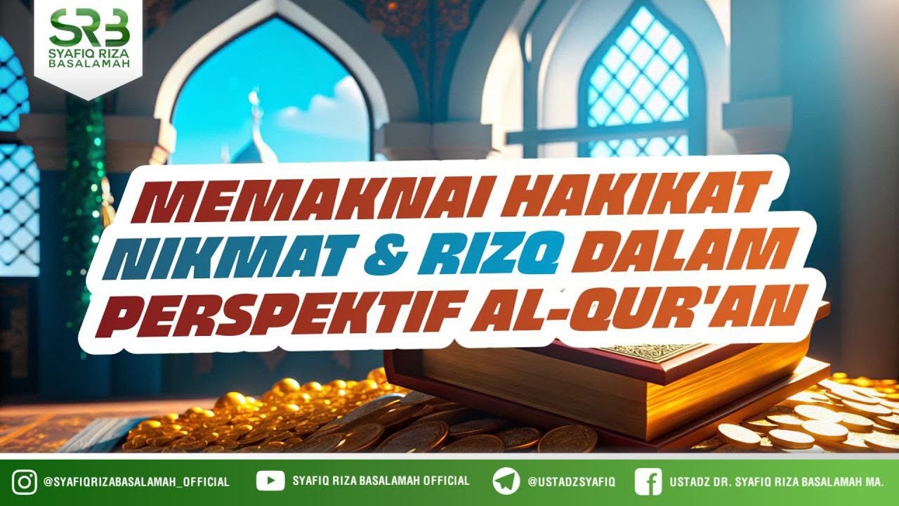 Memaknai Hakikat Ni'mat dan Rizq Dalam Perspektif Al Qur'an  - Ustadz Dr Syafiq Riza Basalamah MA