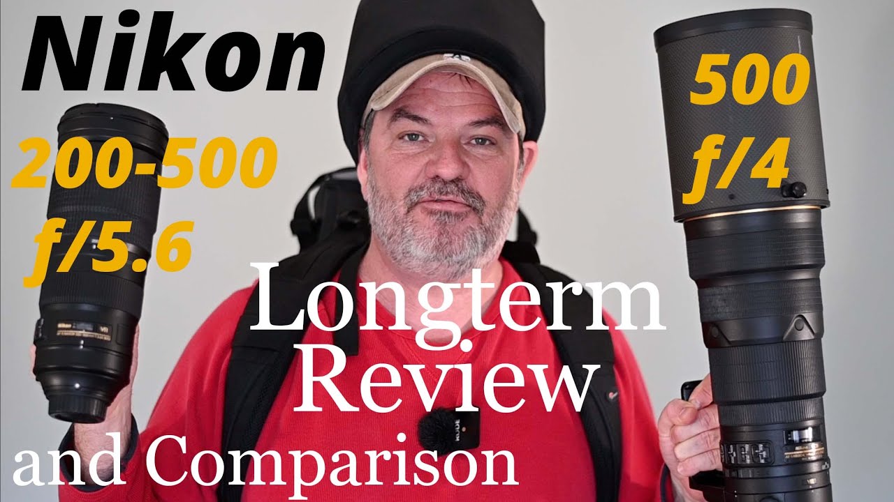 Nikon 500 f/4 Vs 200-500 f/5.6 Long Term Review & Comparison