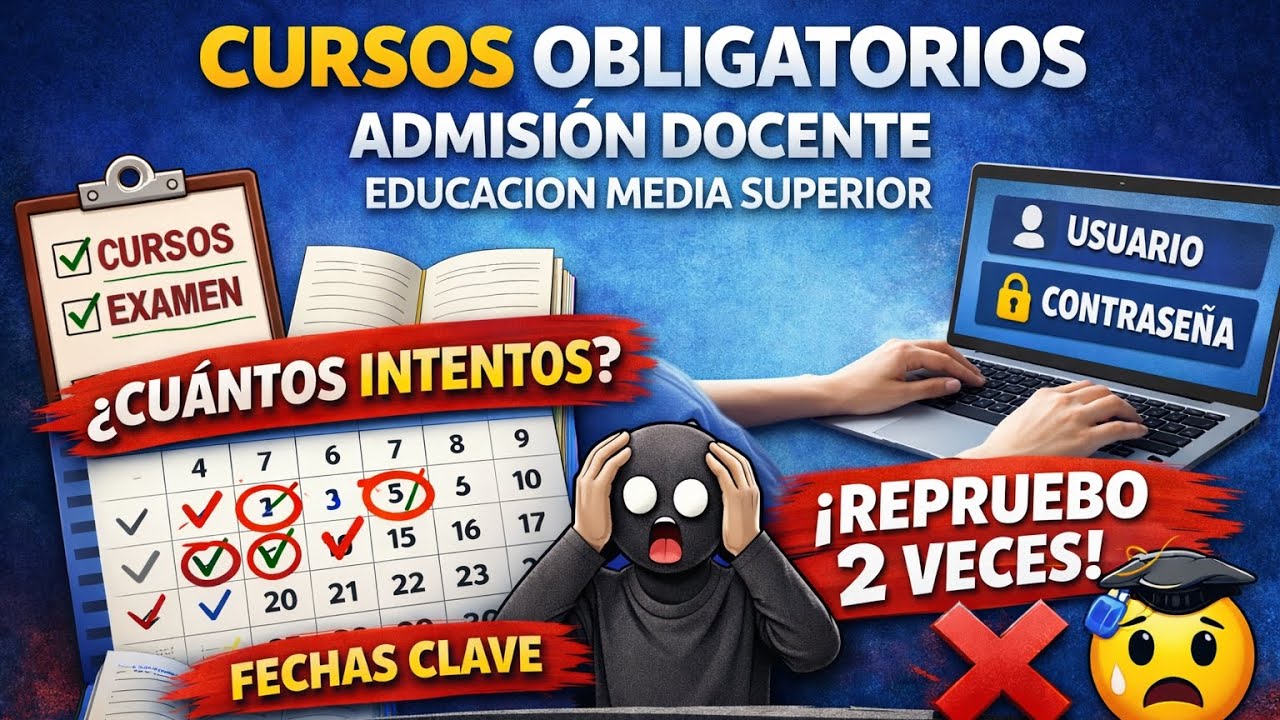 Admisión Docente Media Superior 2026 | Cursos obligatorios, intentos y qué pasa si repruebas