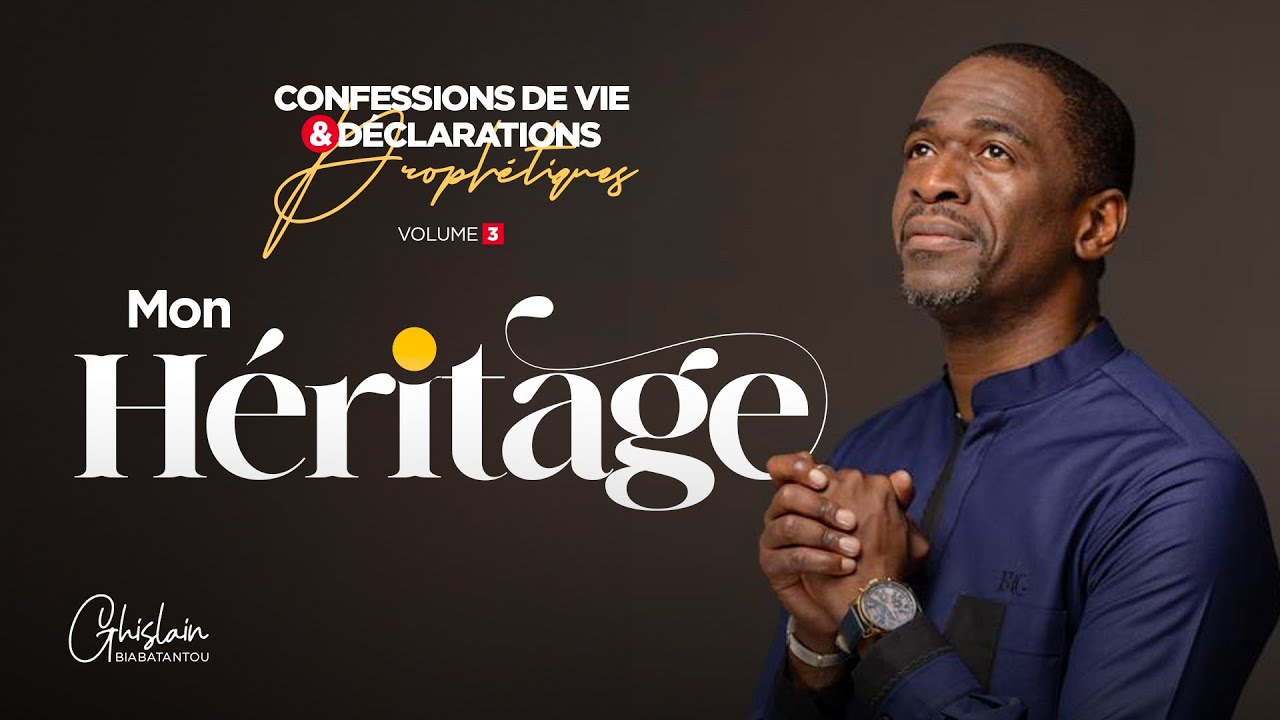 Héritage - Confessions de vie et déclarations prophétiques (Volume 3) - Ps Ghislain BIABATANTOU