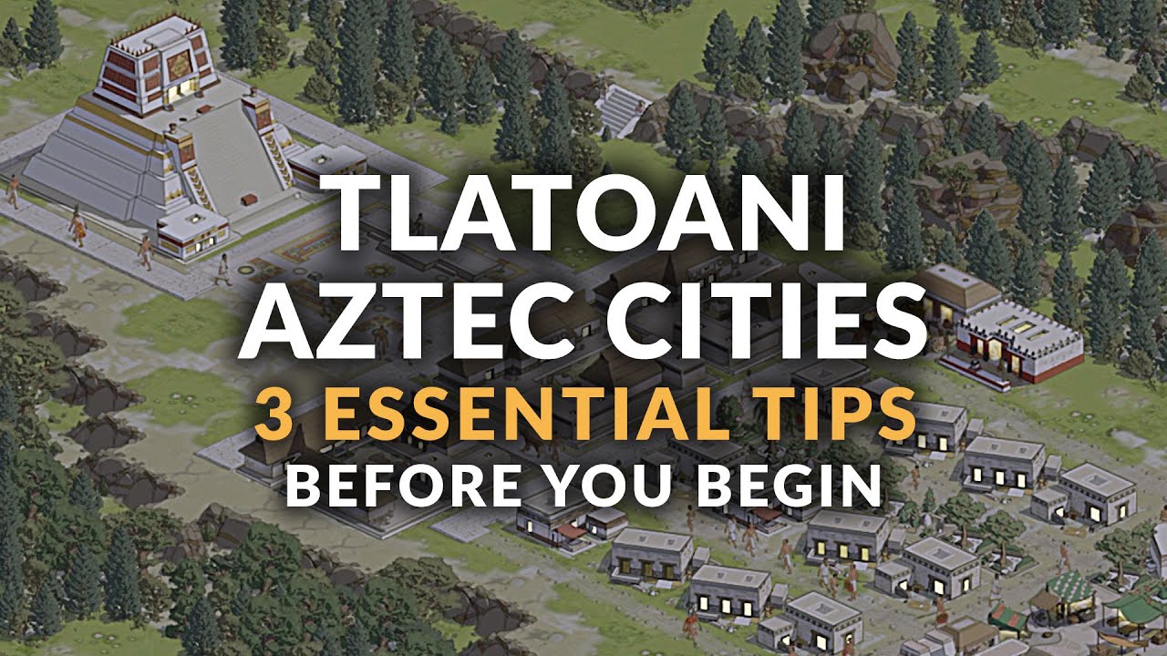 TLATOANI: AZTEC CITIES | 3 ESSENTIAL TIPS BEFORE YOU BEGIN - BEGINNER'S GUIDE