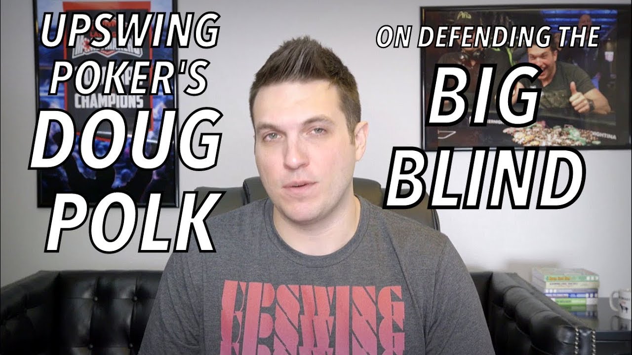 Upswing Poker: Doug Polk On Defending Your Big Blind