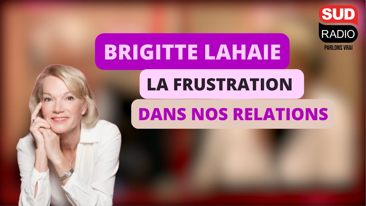 Brigitte Lahaie - La place de la frustration dans nos relations amoureuses ?