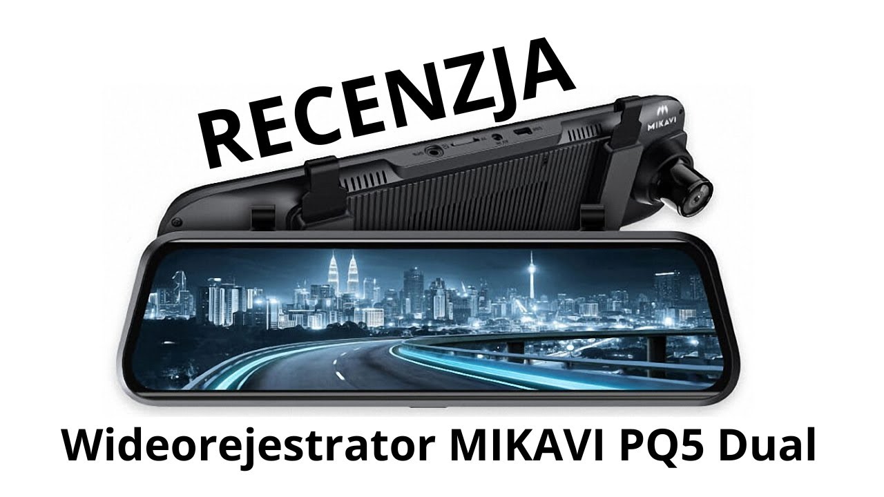 Wideorejestrator w lusterku Mikavi PQ5 dual - RECENZJA