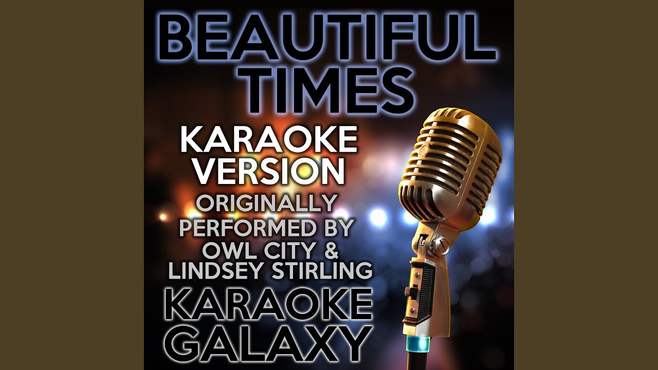 Beautiful Times (Karaoke Version) (Originally Performed By Owl City & Lindsey Stirling)