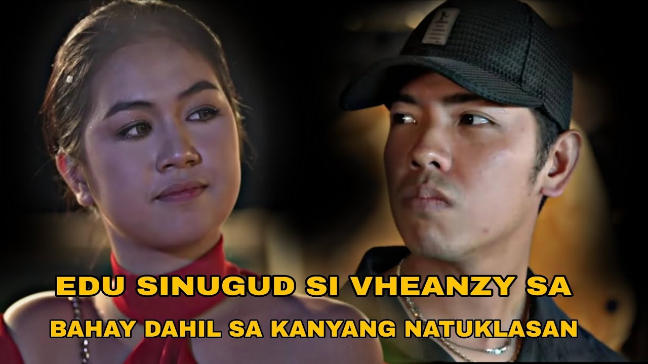 EDU BIGLANG SUMUGUD SA BAHAY NI VHEANZY DAHIL SA KANYANG NALAMAN