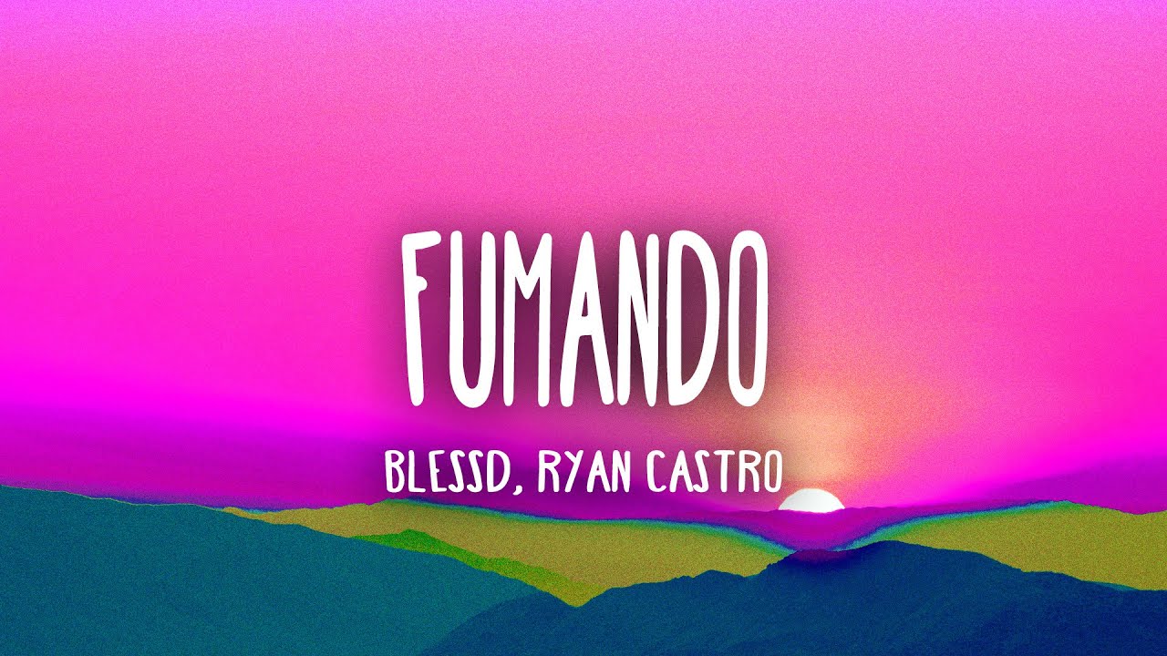 BLESSD ❌ RYAN CASTRO | FUMANDO 🚬 ( Letra/Lyrics)