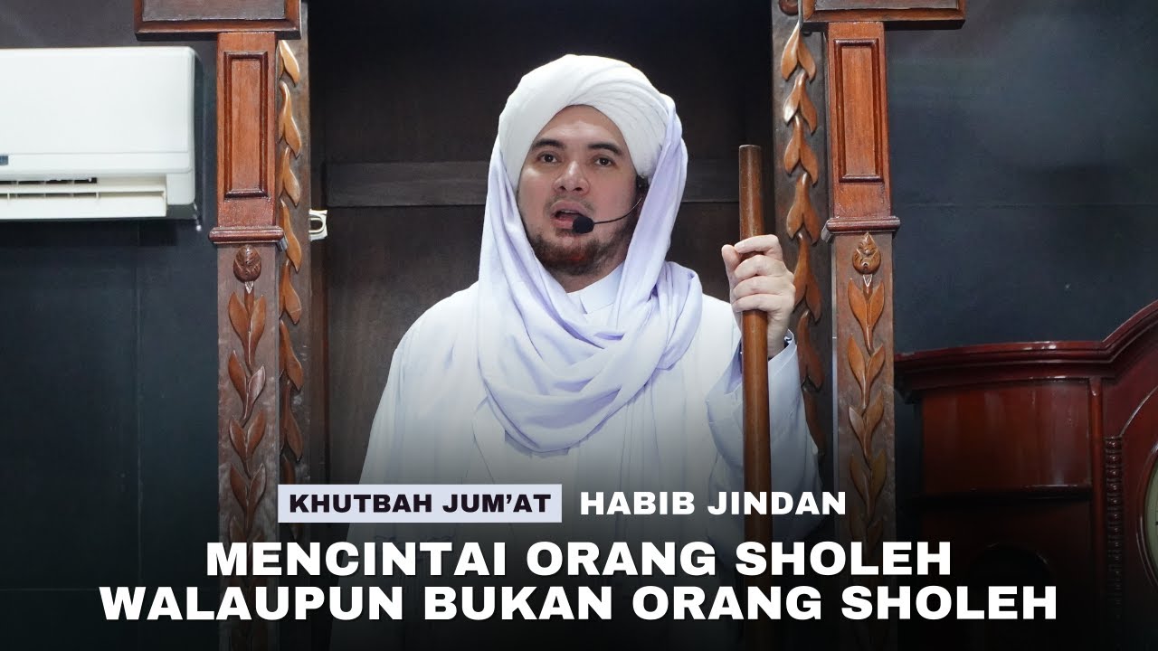 Khutbah Jum'at Habib Jindan | Mencintai Orang Sholeh walaupun bukan orang Sholeh