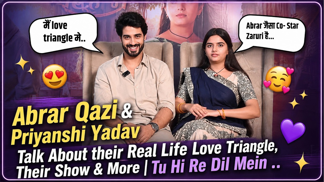 Exclusive | Abrar Qazi & Priyanshi Yadav Talk About their Real Life Love Triangle, Their Show & More