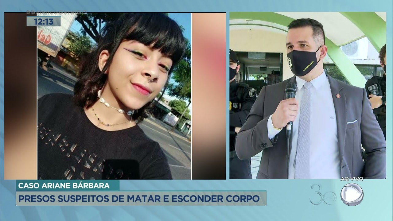CASO ARIANE BÁRBARA: PRESOS SUSPEITOS DE MATAR E ESCONDER CORPO
