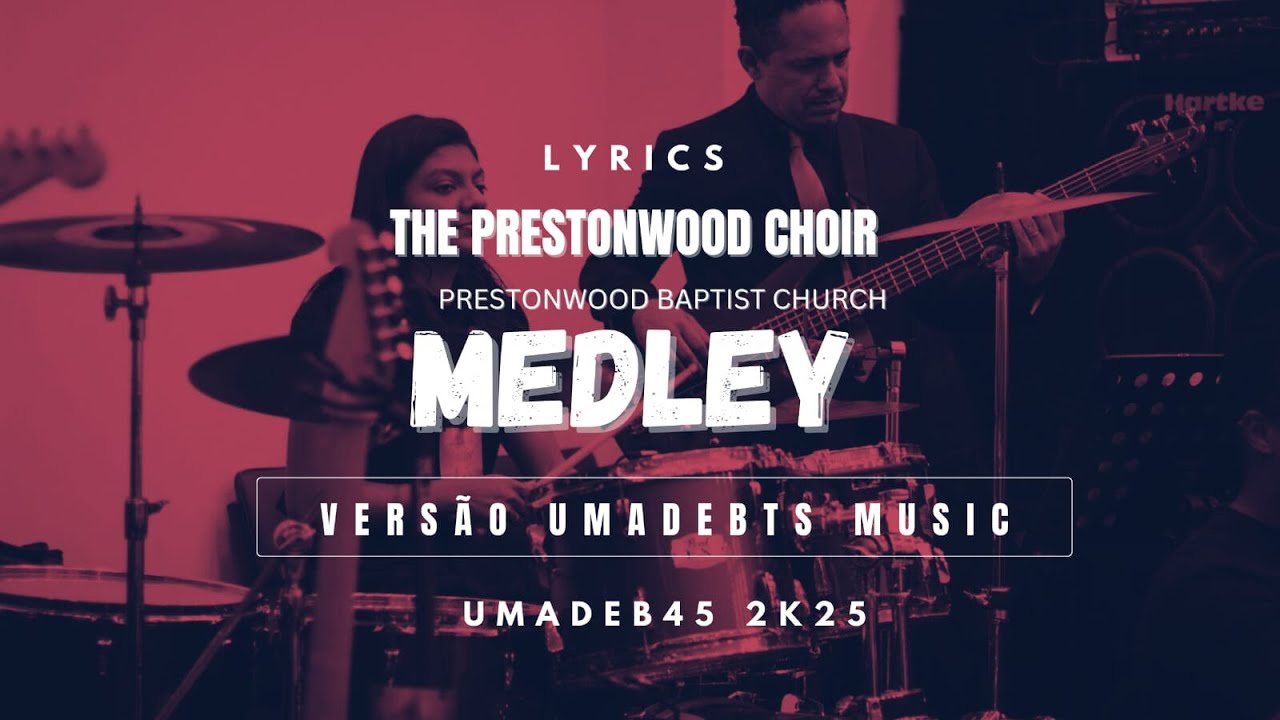 MEDLEY - THE PRESTONWOOD CHOIR|LYRICS| UMADEBTS45(36ºCONGRESSO UMADEB,MIN.BELÉM-SETOR45).