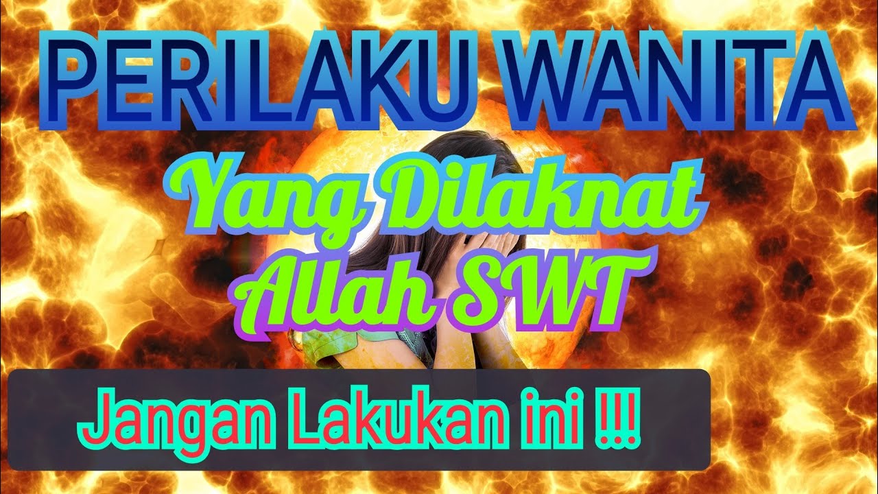 PERILAKU WANITA YANG DILAKNAT ALLAH SWT | WOMEN'S BEHAVIOR THAT GOD BLESSED #dosawanita #sifatwanita