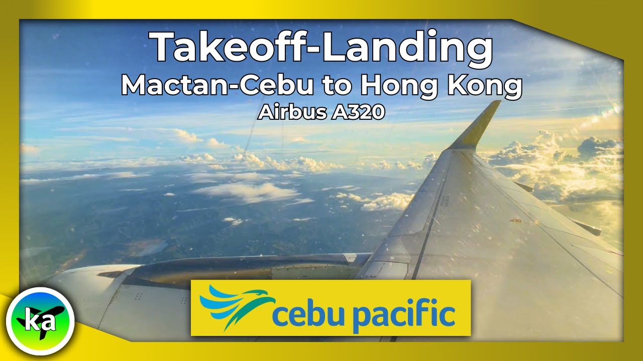 Cebu Pacific | A320 | Cebu to Hong Kong | Takeoff and Landing