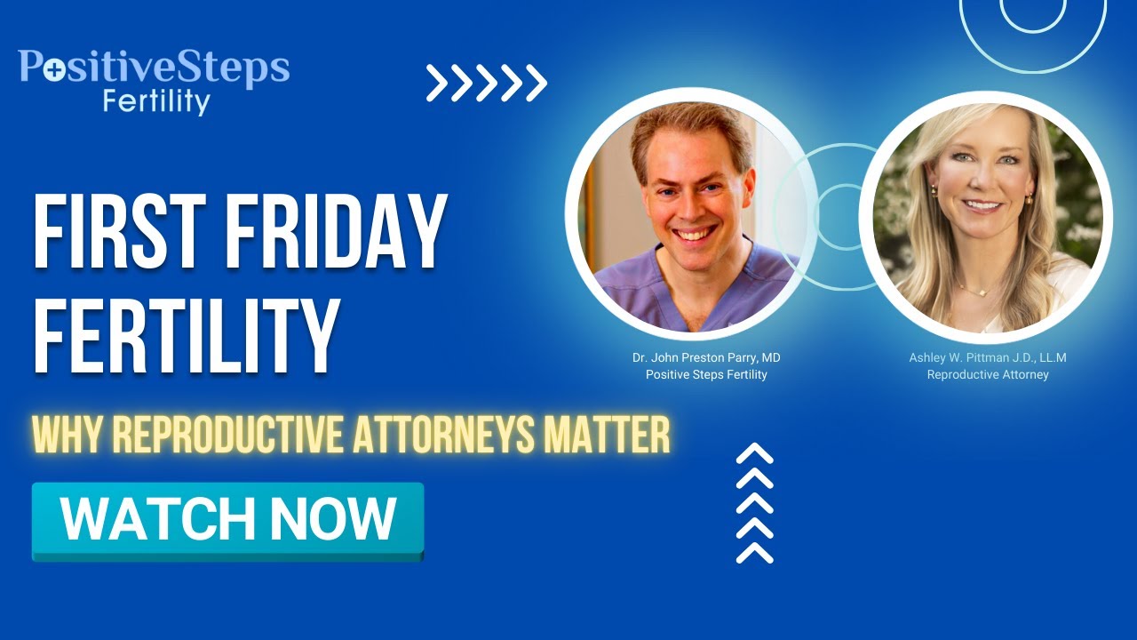 Why Reproductive Attorneys Matter: Dr. Preston Parry & Ashley W. Pittman, J.D., LL.M Explain