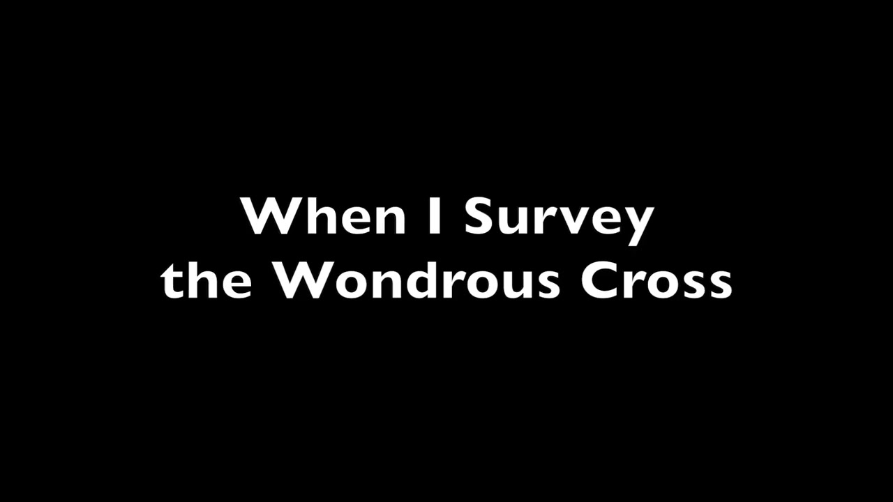 When I Survey the Wondrous Cross