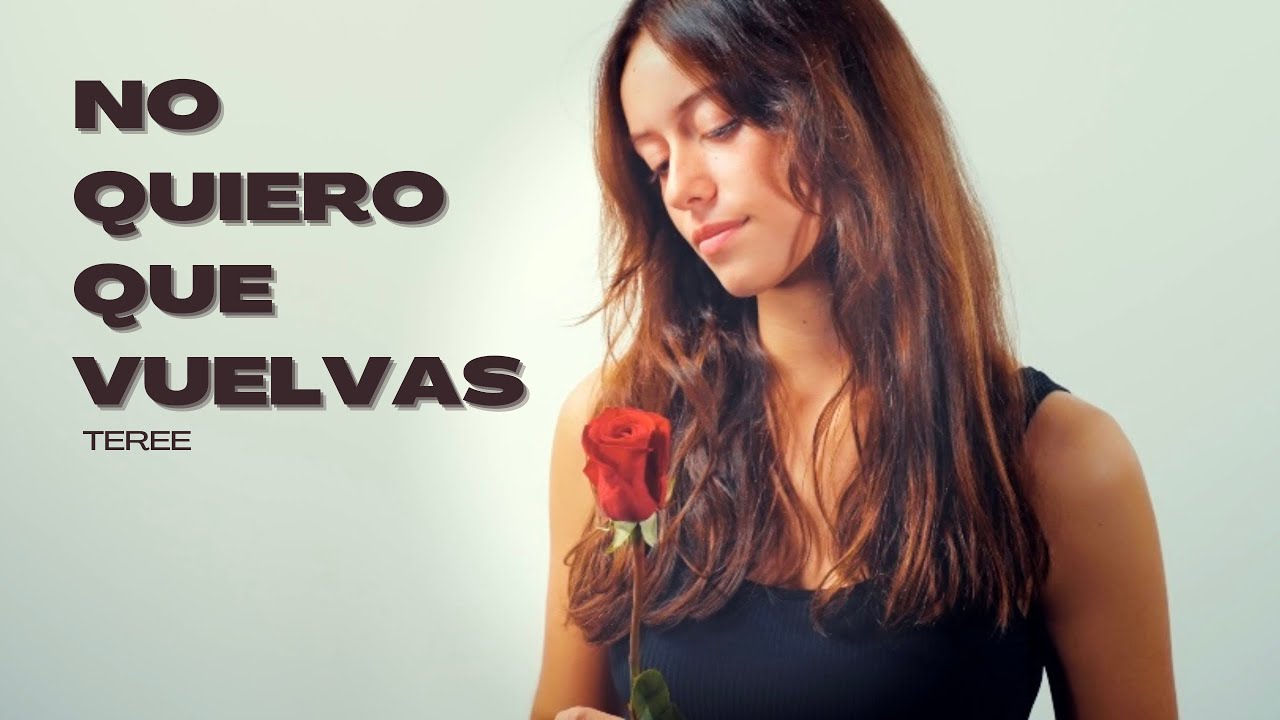 TERE! - No Quiero Que Vuelvas (Videoclip Oficial)