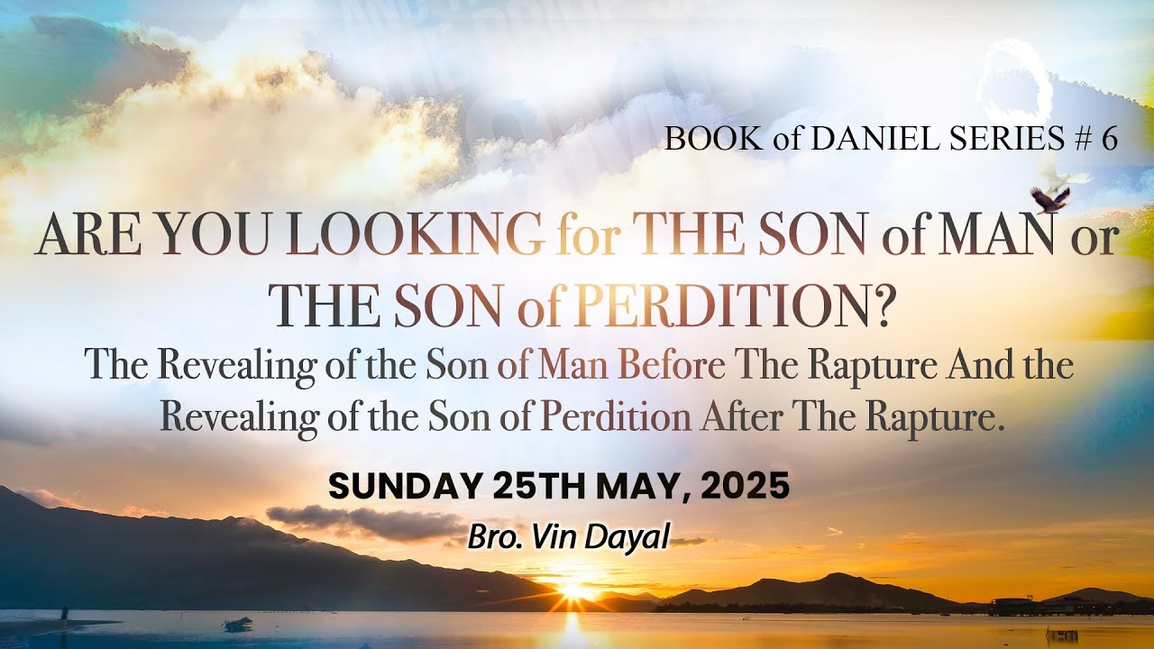 Sun. 25th May, 2025 ARE YOU LOOKING for THE SON of MAN or THE SON of PERDITION?
