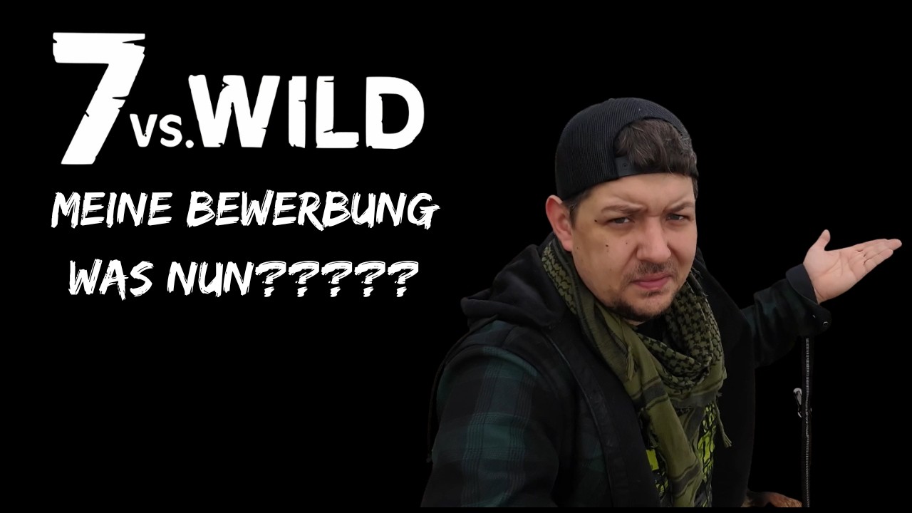 Meine 7 vs. Wild Bewerbung was nun????