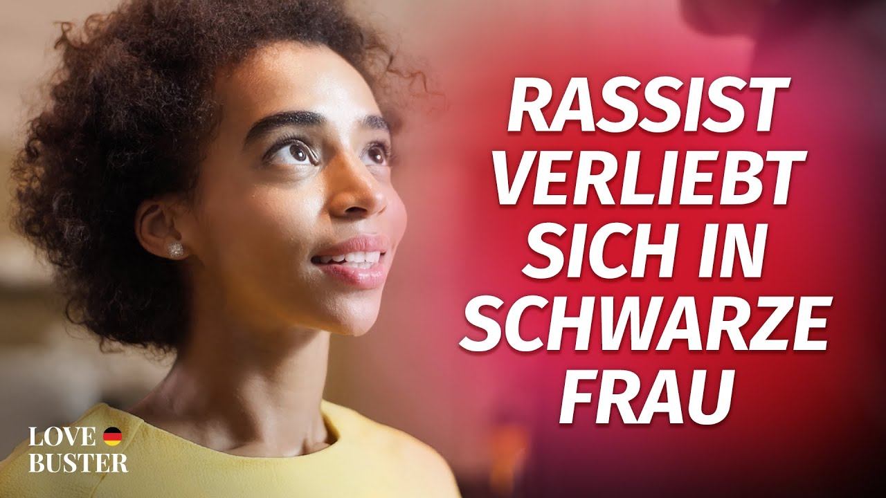 Rassist verliebt sich in schwarze Frau  | @LoveBusterDeutsch