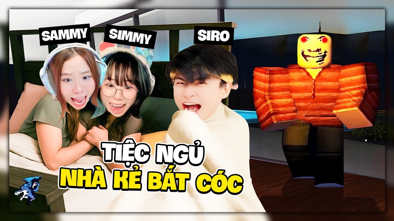 Siro Và Simmy Sammy Tham Gia Tiệc Ngủ Trong Nhà Của KẺ BẮT CÓC