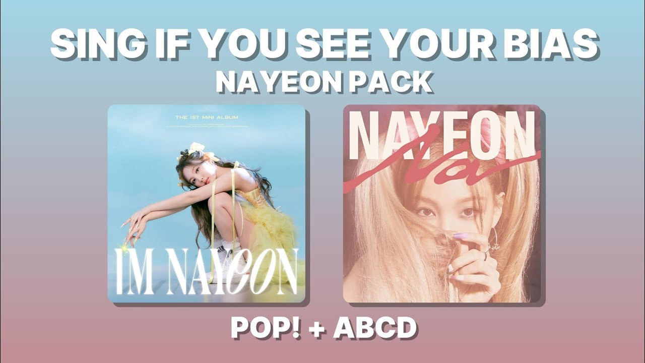 SING IF YOU SEE YOUR BIAS! | NAYEON PACK (POP! + ABCD)