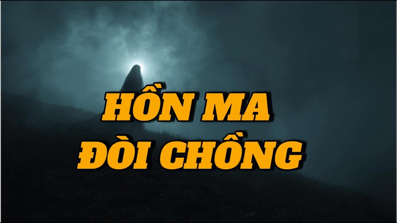 HỒN MA ĐÒI CHỒNG- ĐÊM NGHE CHUYỆN MA.
