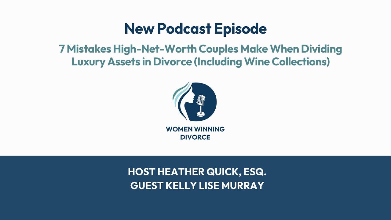WWD #204 7 Mistakes High-Net-Worth Couples Make When Dividing Luxury Assets in Divorce