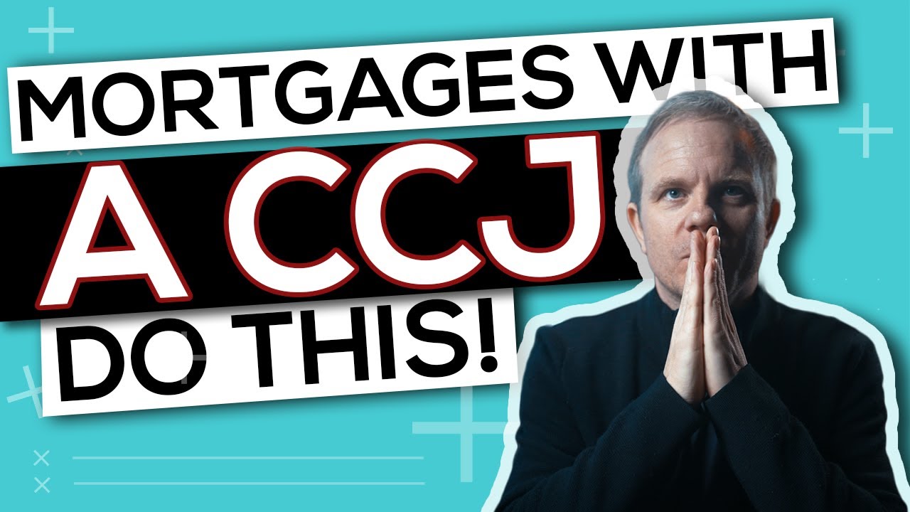 How to Get a Mortgage with a CCJ (County Court Judgement)