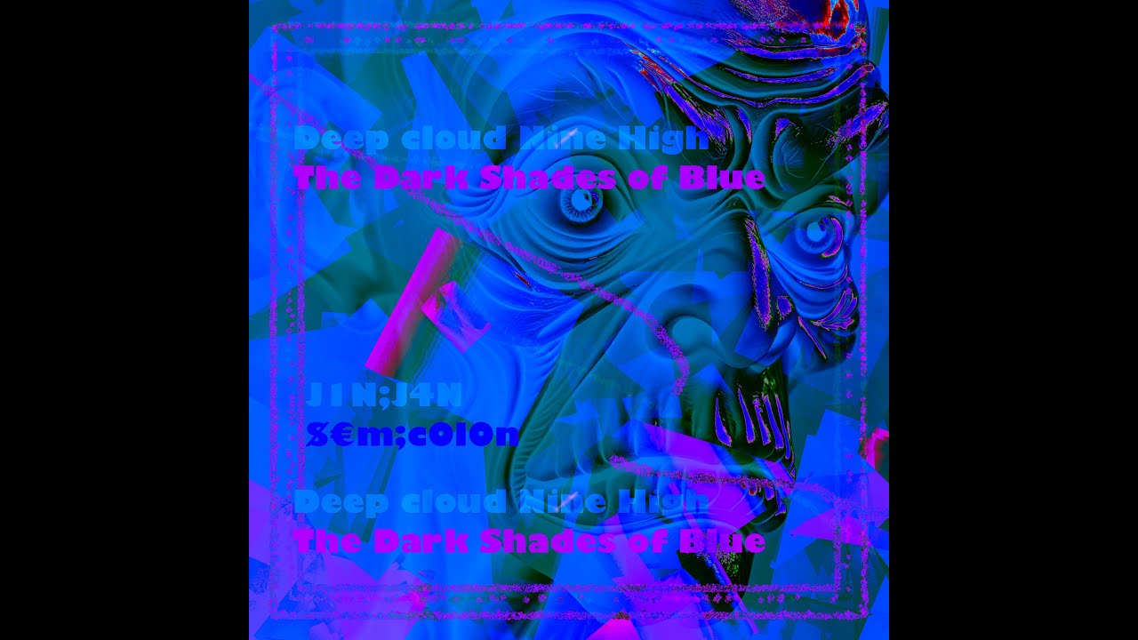 J1n;J4N - Deep Cloud Nine High The Dark Shades Of Blue Part 1 (Music Video)