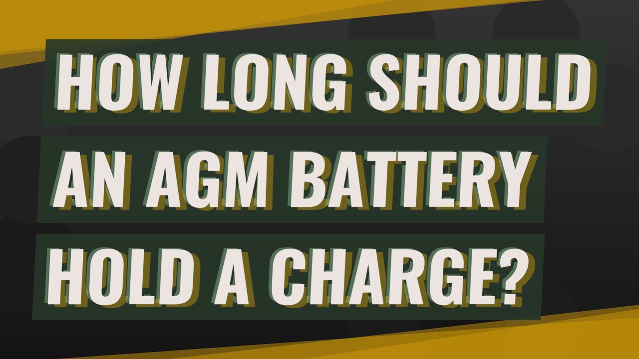 How long should an AGM battery hold a charge?