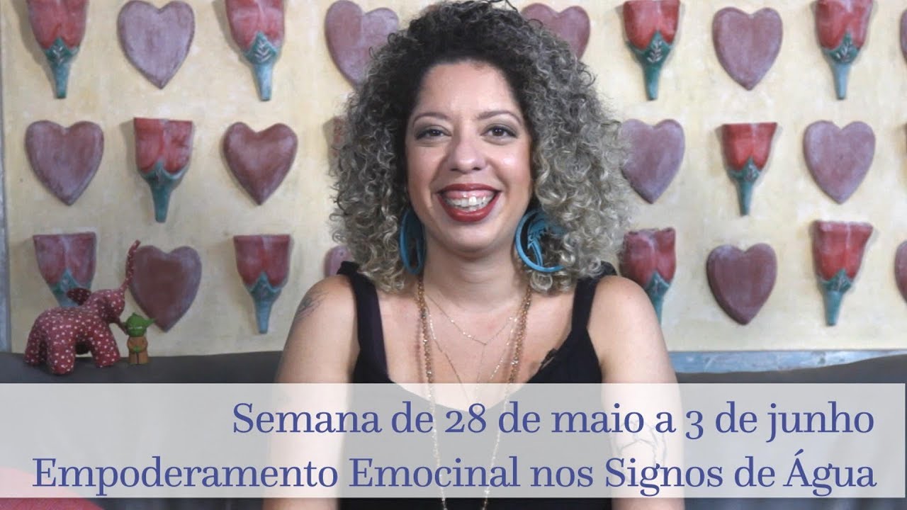Empoderamento Emocional nos Signos de &Aacute;gua - Semana de 28 de maio a 3 de junho