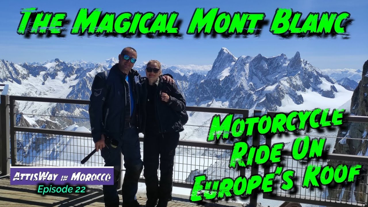Motorcycle Ride On Europe's Roof. The Magical Mont Blanc. Morocco Ep 22