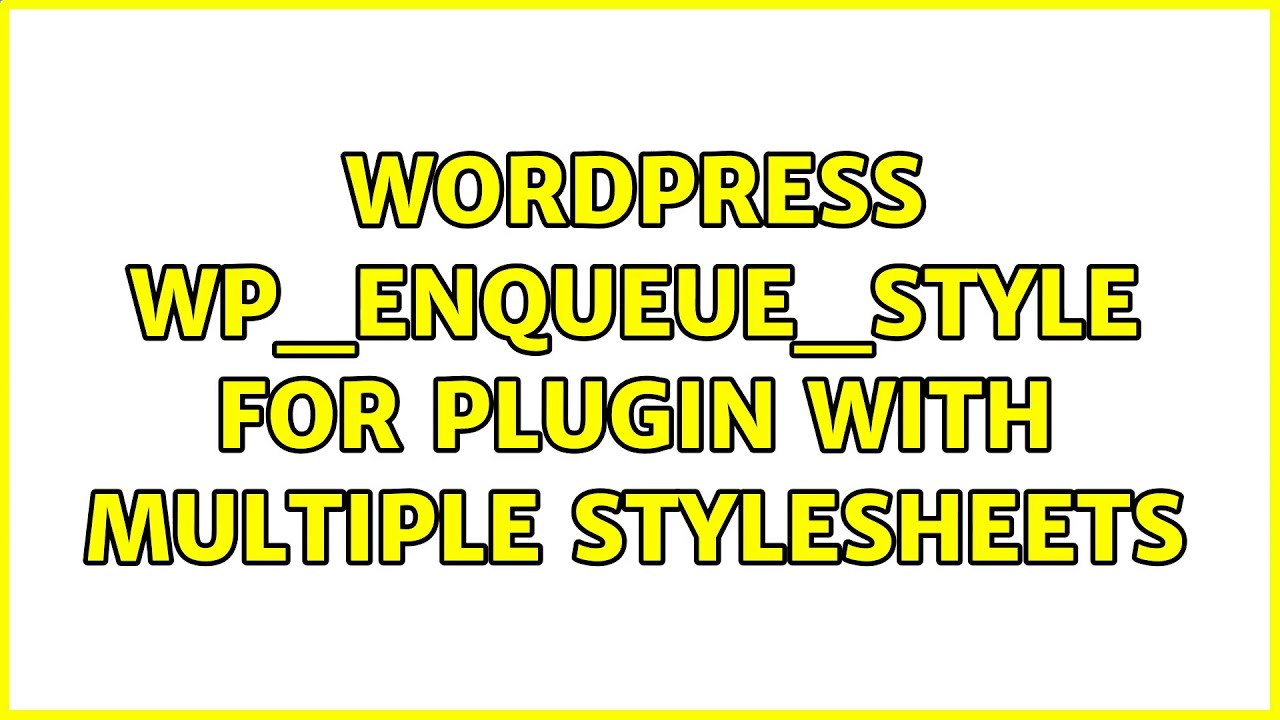 Wordpress: wp_enqueue_style for Plugin with multiple stylesheets (3 Solutions!!)