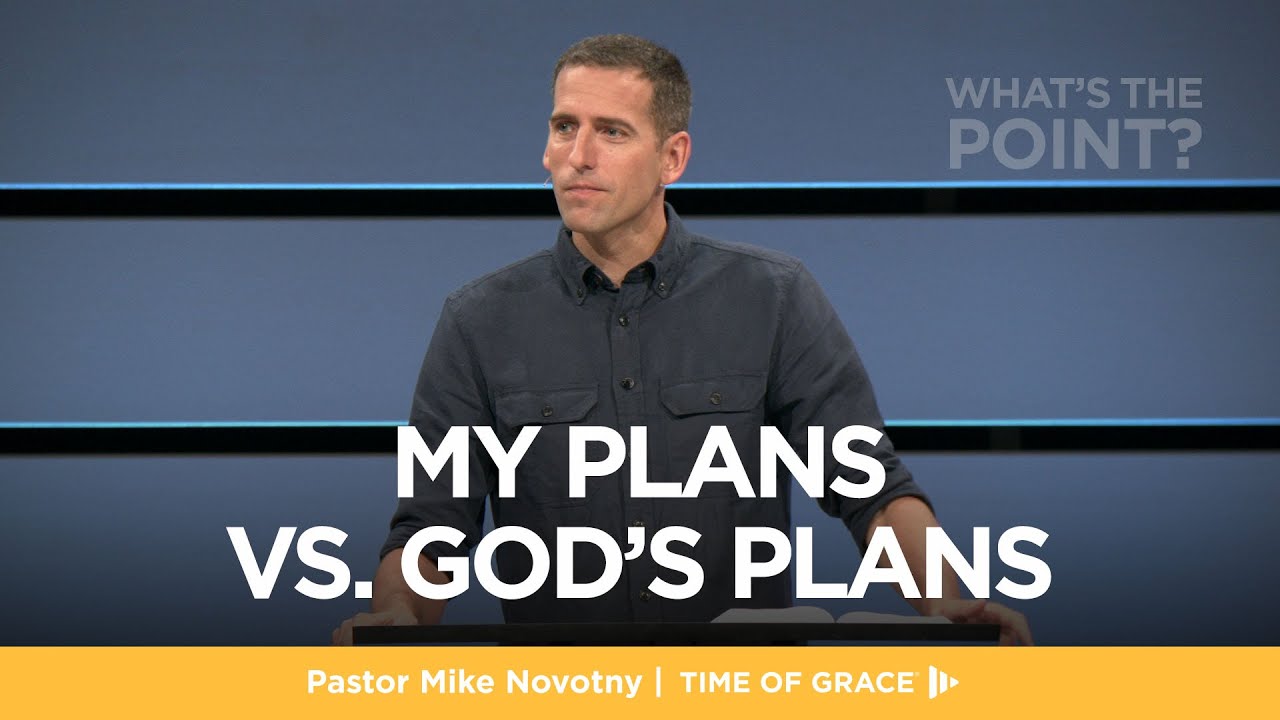 What's the Point? My Plans vs. God's Plans // Mike Novotny // Time of Grace