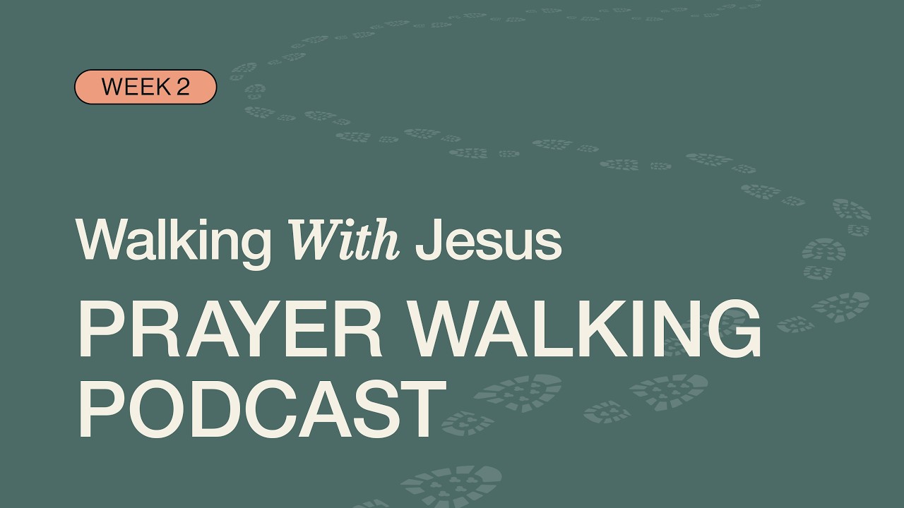 «Хождение с Иисусом: Молитвенные прогулки» — Неделя 2