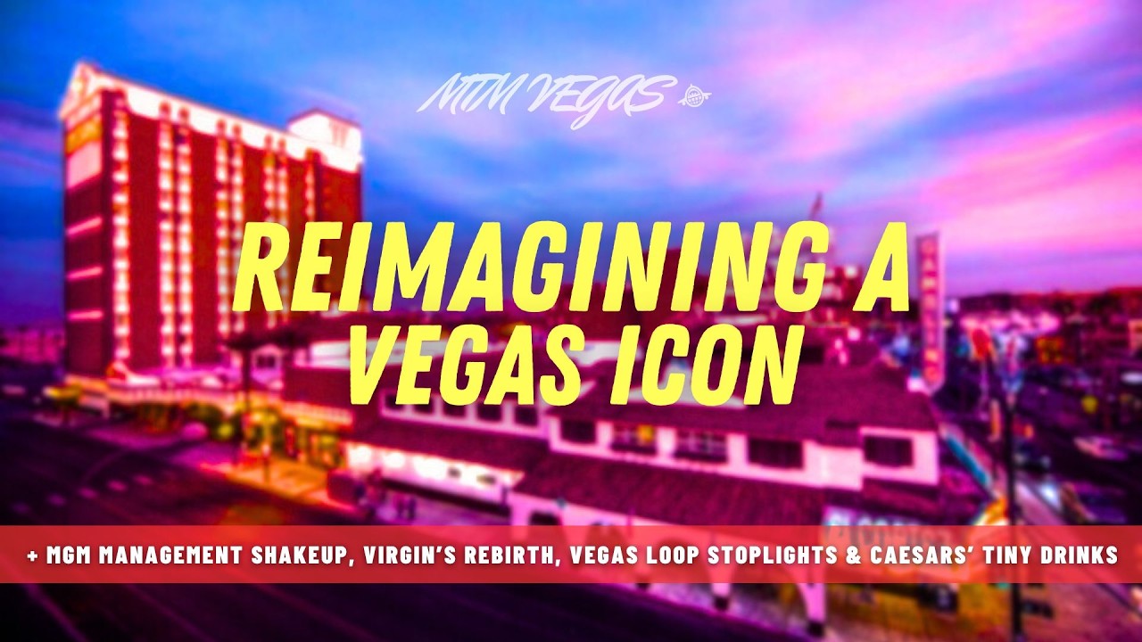 MGM Resorts Shakeup, Virgin Hotels Rebirth, El Cortez Expansion Opening & Caesars' Tiny Tiny Drinks
