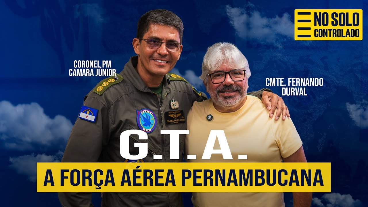 G.T.A A FORÇA AÉREA PERNAMBUCANA | NO SOLO CONTROLADO - PODCAST 07