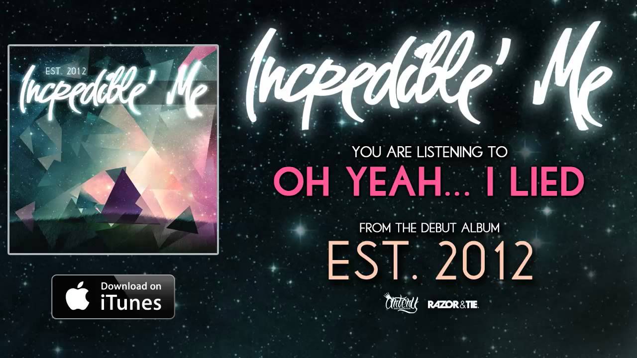Incredible' Me - Oh Yeah... I Lied *Est 2012 Full Album Stream* (Track Video)