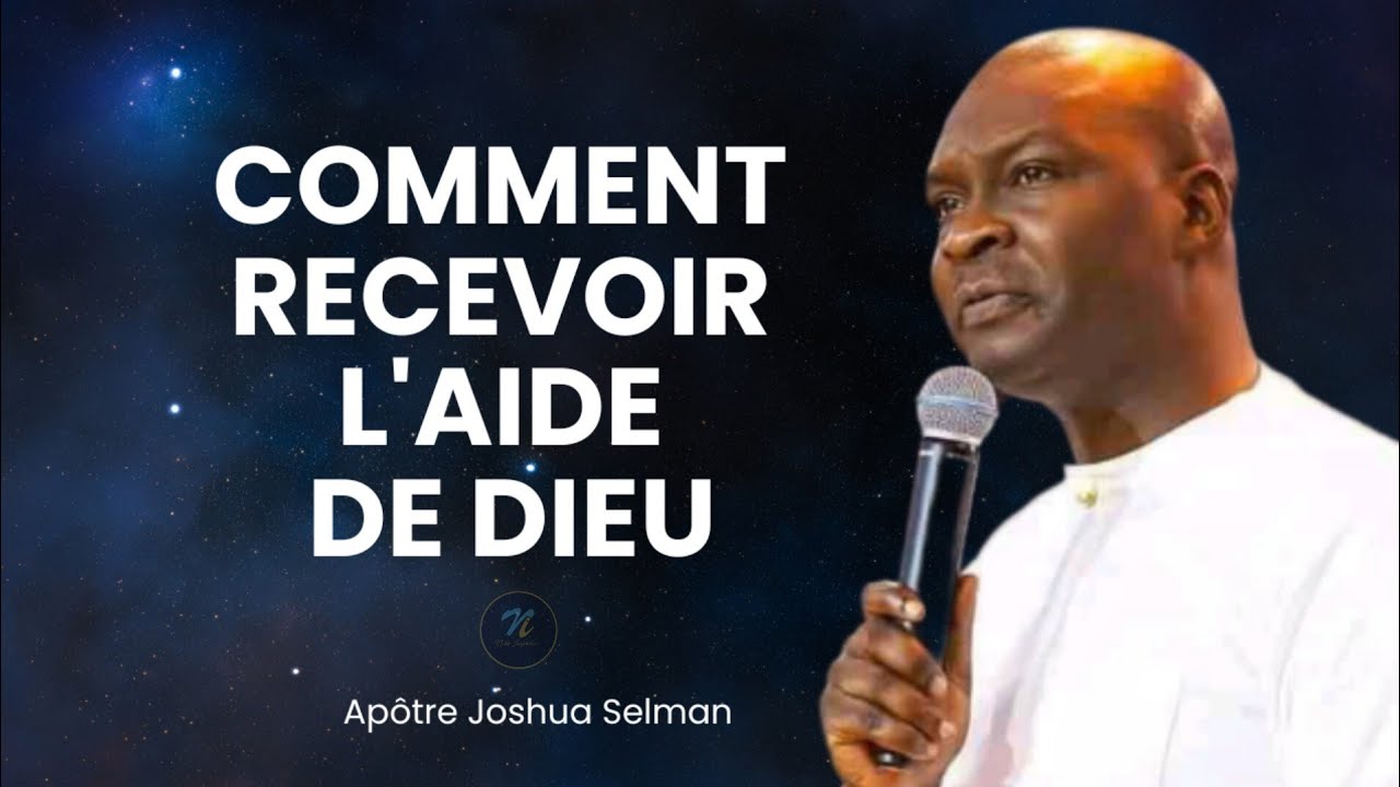 Comment recevoir l'aide de Dieu| Apôtre Joshua Selman