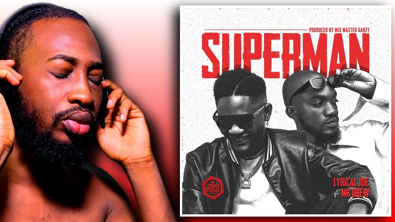 Nigerian 🇳🇬 React To Lyrical Joe ft Mr Drew - Superman (Official Audio) 🇬🇭🇳🇬🔥🔥