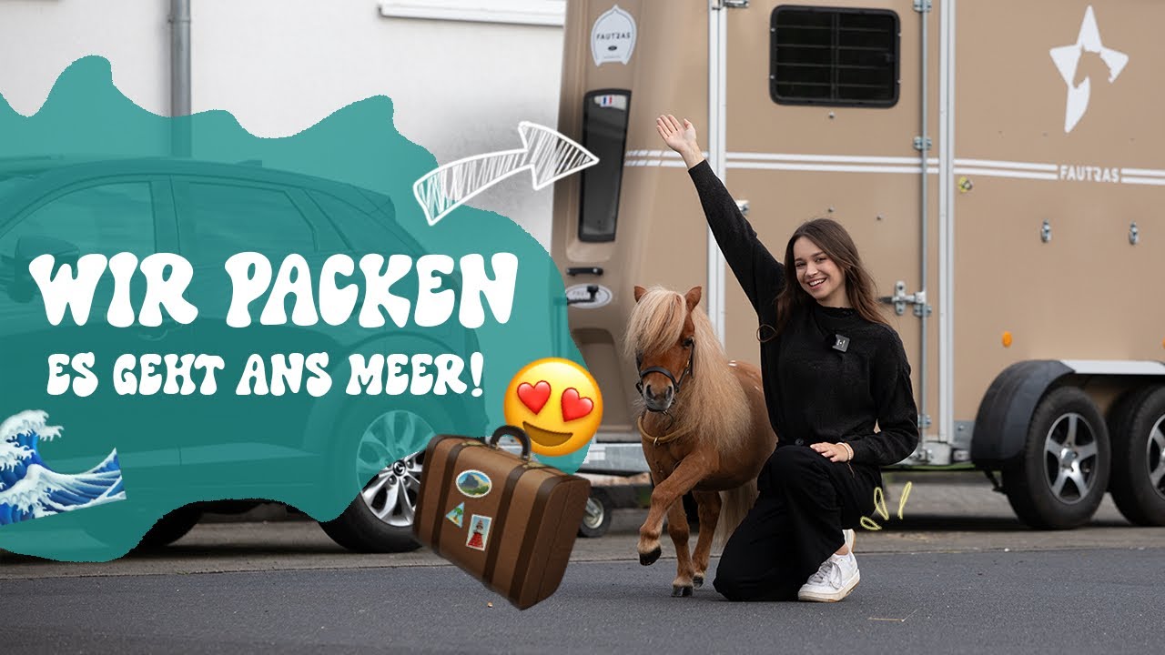 WIR PACKEN 🧳 ! MIT DEN PONYS ANS MEER 🌊
