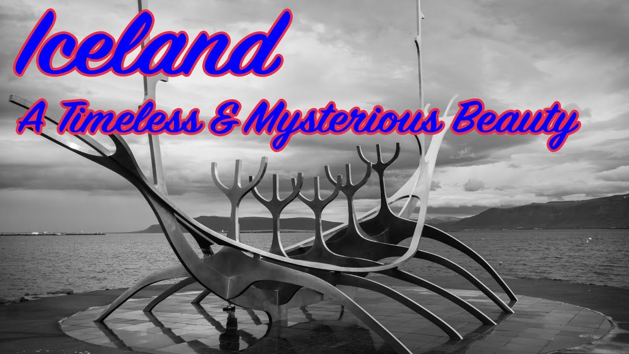 Iceland - A Timeless & Mysterious Beauty