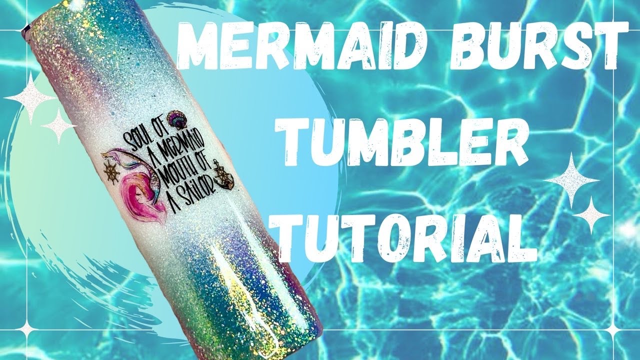 Mermaid burst Tumbler tutorial