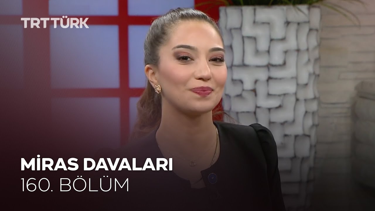 Miras Davaları l Rehber - 160. Bölüm