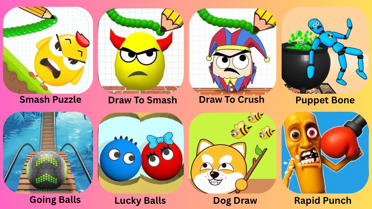 Smash Puzzle,Draw To Smash,Draw To Crush,Puppet Bone,Going Balls,Lucky Balls,Dog Draw,Rapid Punch: