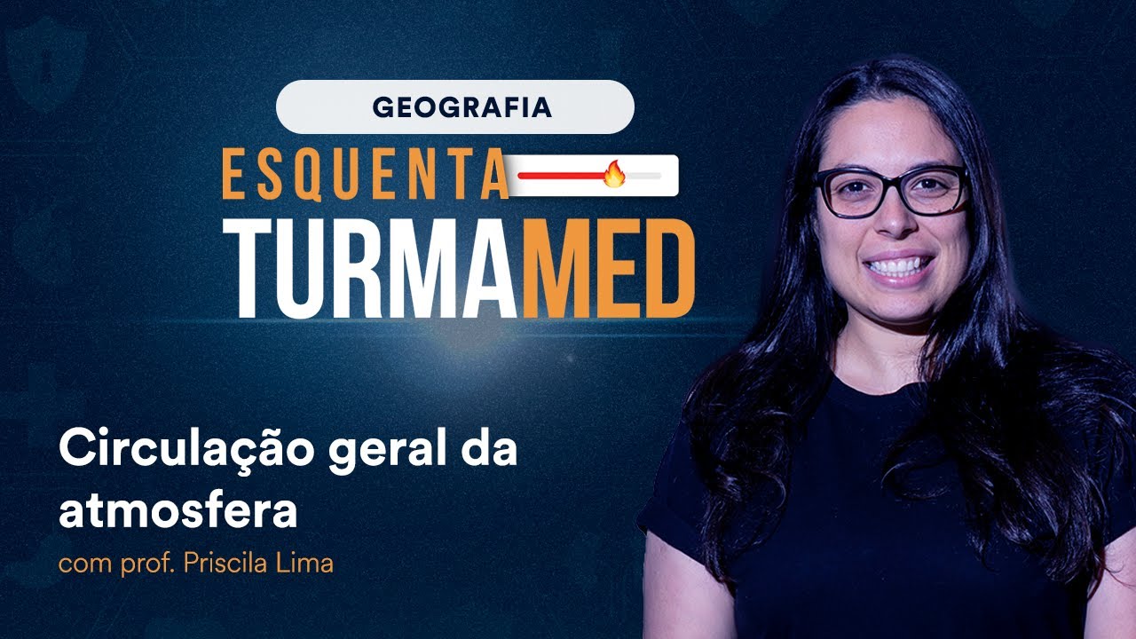 Geografia - Esquenta TurmaMED - Circulação geral da atmosfera - Priscilla