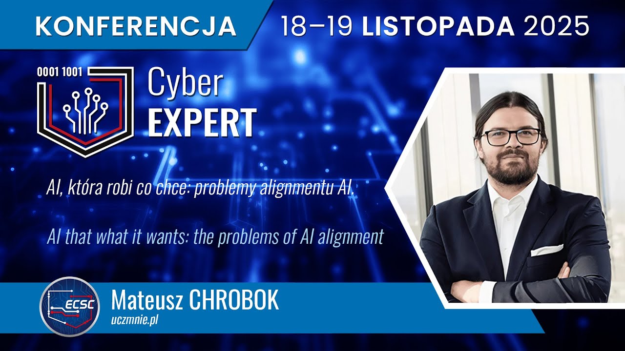 CyberEXPERT 2025 Mateusz CHROBOK | AI, która robi co chce: problemy alignmentu AI.