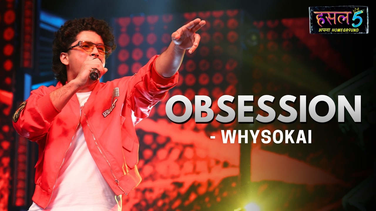 Obsession | Whysokai | Hustle 5 Apna Homeground