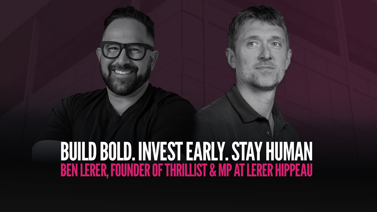Build Bold. Invest Early. Stay Human. | Ben Lerer, Founder of Thrillist & MP at Lerer Hippeau